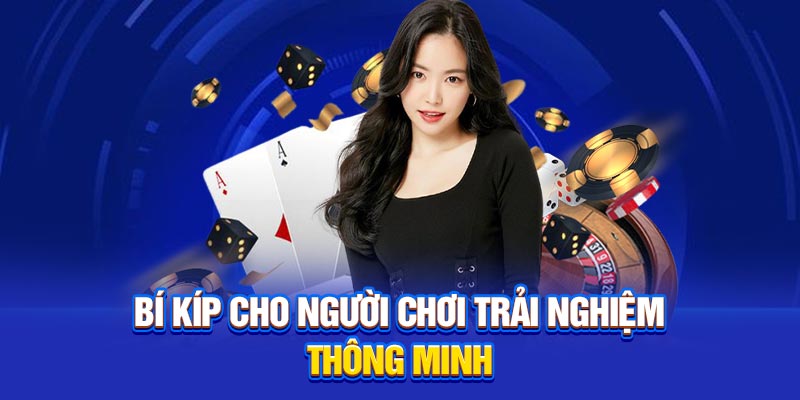 Bí kíp cho người chơi trải nghiệm thông minh