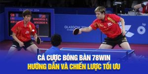 Cá Cược Bóng Bàn 78Win - Hướng Dẫn Và Chiến Lược Tối Ưu