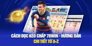Cách Đọc Kèo Chấp 78WIN - Hướng Dẫn Chi Tiết Từ A-Z