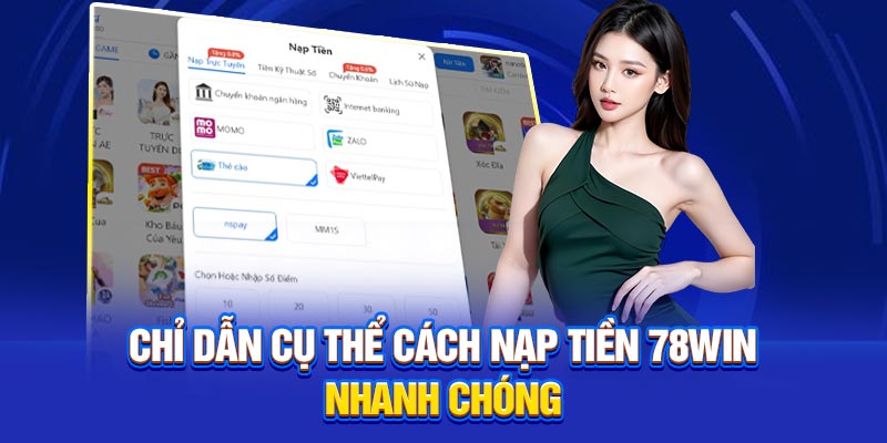 Chỉ dẫn cụ thể cách nạp tiền 78Win nhanh chóng