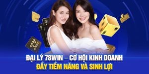 Đại Lý 78Win – Cơ Hội Kinh Doanh Đầy Tiềm Năng Và Sinh Lợi