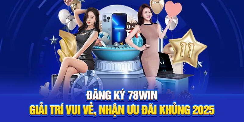 Đăng Ký 78Win – Giải Trí Vui Vẻ, Nhận Ưu Đãi Khủng 2025