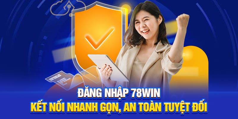 Đăng Nhập 78Win – Kết Nối Nhanh Gọn, An Toàn Tuyệt Đối