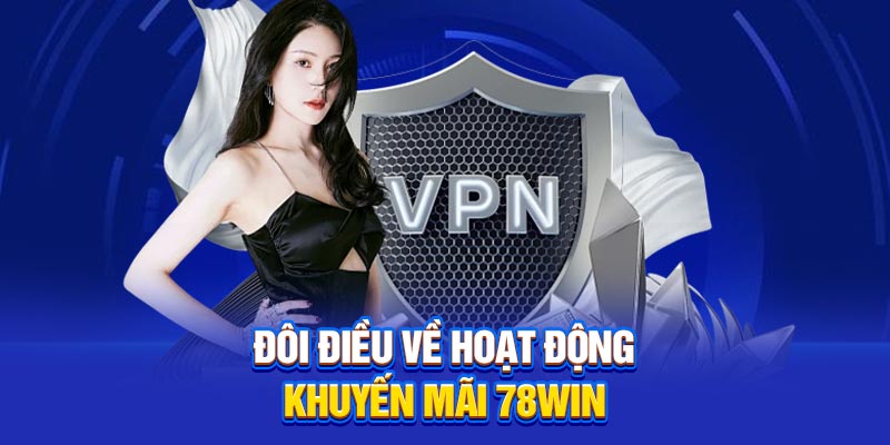 Đôi điều về hoạt động khuyến mãi 78Win