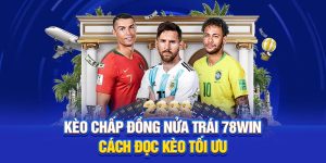 Kèo Chấp Đồng Nửa Trái 78Win – Cách Đọc Kèo Tối Ưu