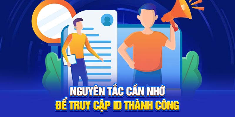 Nguyên tắc cần nhớ để truy cập ID thành công