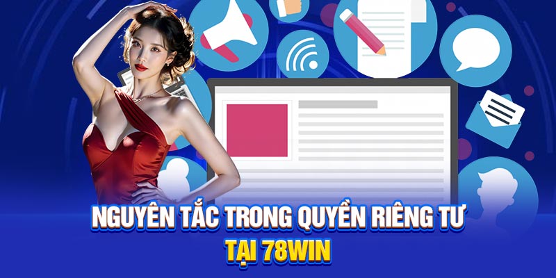 Nguyên tắc trong quyền riêng tư tại 78Win