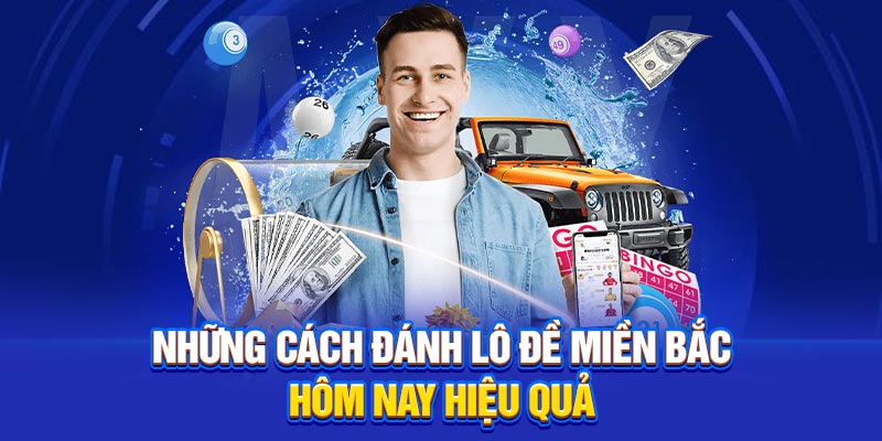 Những cách đánh lô đề miền Bắc hôm nay hiệu quả