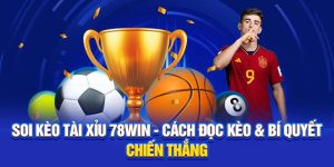 Soi Kèo Tài Xỉu 78WIN - Cách Đọc Kèo & Bí Quyết Chiến Thắng