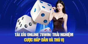 Tài Xỉu Online 78win: Trải Nghiệm Cược Hấp Dẫn Và Thú Vị