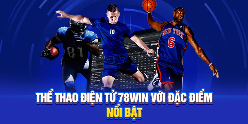 Thể thao điện tử 78win với đặc điểm nổi bật